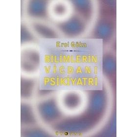 Bilimlerin Vicdanı Psikiyatri - Erol Göka