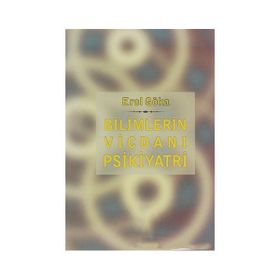 Bilimlerin Vicdanı Psikiyatri - Erol Göka