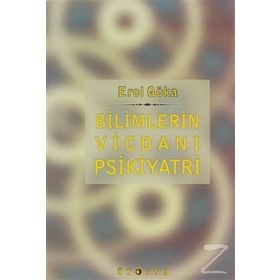 Bilimlerin Vicdanı Psikiyatri - Erol Göka