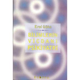 Bilimlerin Vicdanı Psikiyatri - Erol Göka