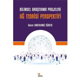 Bilimsel Araştırma Projeleri Ağ Teorisi Perspektifi Sevim Unutulmaz Gürlek Kriter Yayınları