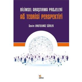 Bilimsel Araştırma Projeleri Ağ Teorisi Perspektifi Sevim Unutulmaz Gürlek Kriter Yayınları