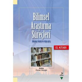 Bilimsel Araştırma Süreçleri Yöntem Teknik ve Etiğe Giriş - Özcan Güngör