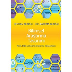 Bilimsel Araştırma Tasarımı - Bayram Akarsu,Beyhan Akarsu