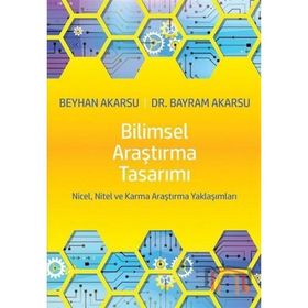 Bilimsel Araştırma Tasarımı - Bayram Akarsu,Beyhan Akarsu