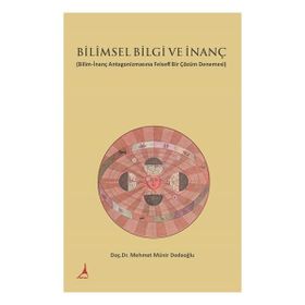 Bilimsel Bilgi ve İnanç - Mehmet Münir Dedeoğlu