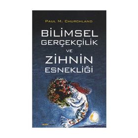 Bilimsel Gerçekçilik ve Zihnin Esnekliği - Paul M. Churchland