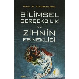 Bilimsel Gerçekçilik ve Zihnin Esnekliği - Paul M. Churchland