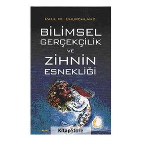 Bilimsel Gerçekçilik ve Zihnin Esnekliği - Paul M. Churchland