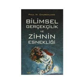 Bilimsel Gerçekçilik ve Zihnin Esnekliği - Paul M. Churchland
