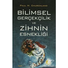 Bilimsel Gerçekçilik ve Zihnin Esnekliği - Paul M. Churchland