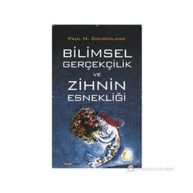 Bilimsel Gerçekçilik ve Zihnin Esnekliği - Paul M. Churchland