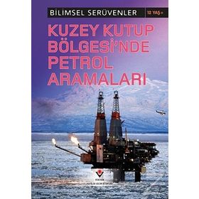 Bilimsel Serüvenler - Kuzey Kutup Bölgesi’nde Petrol Aramaları - Eve Hartman Wendy Meshbesher
