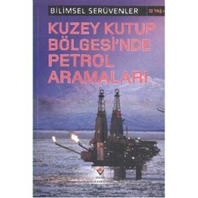 Bilimsel Serüvenler - Kuzey Kutup Bölgesi’nde Petrol Aramaları - Eve Hartman Wendy Meshbesher