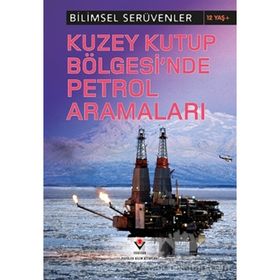 Bilimsel Serüvenler - Kuzey Kutup Bölgesi’nde Petrol Aramaları - Eve Hartman Wendy Meshbesher
