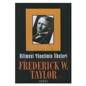 BILIMSEL YÖNETİMİN İLKELERİ - FREDERICK WINSLON TAYLOR