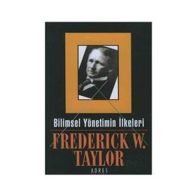 BILIMSEL YÖNETİMİN İLKELERİ - FREDERICK WINSLON TAYLOR