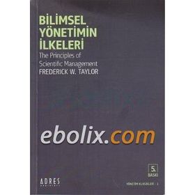 BILIMSEL YÖNETİMİN İLKELERİ - FREDERICK WINSLON TAYLOR