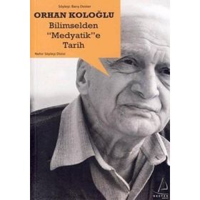 Bilimselden Medyatik’e Tarih - Orhan Koloğlu