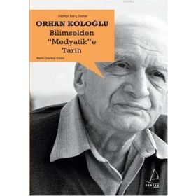 Bilimselden Medyatik’e Tarih - Orhan Koloğlu