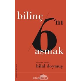 Bilinç 6'ını Aşmak - Hilal Doymuş