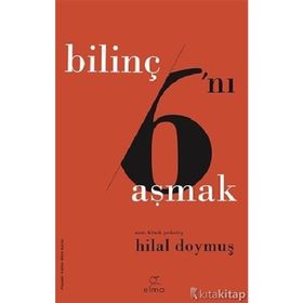 Bilinç 6'ını Aşmak - Hilal Doymuş