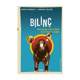 Bilinç - Bilincin Kaynağını ve Zihin ile İlişkisini Daha İyi Anlamak için Çizgibilim - David Papineau