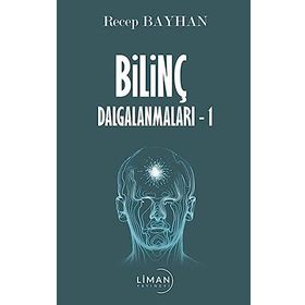 Bilinç Dalgalanmaları 1 - Recep Bayhan