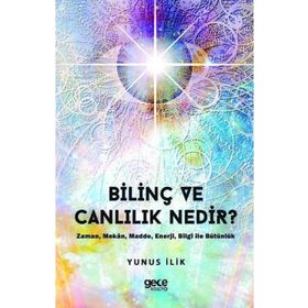 Bilinç ve Canlılık Nedir ? - Yunus İlik