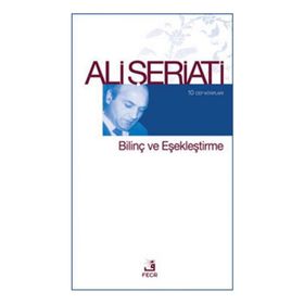 BILINÇ VE EŞEKLEŞTIRME - ALI ŞERIATI
