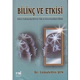 BİLİNÇ VE ETKISI İSLAM HUKUKUNDA BILINCIN HAK VE SORUMLULUKLARA ETKISI - CEMALETTIN ŞEN
