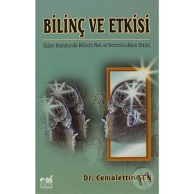 BİLİNÇ VE ETKISI İSLAM HUKUKUNDA BILINCIN HAK VE SORUMLULUKLARA ETKISI - CEMALETTIN ŞEN