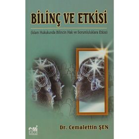 BİLİNÇ VE ETKISI İSLAM HUKUKUNDA BILINCIN HAK VE SORUMLULUKLARA ETKISI - CEMALETTIN ŞEN