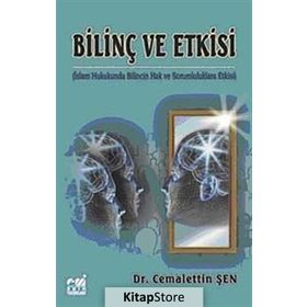 BİLİNÇ VE ETKISI İSLAM HUKUKUNDA BILINCIN HAK VE SORUMLULUKLARA ETKISI - CEMALETTIN ŞEN