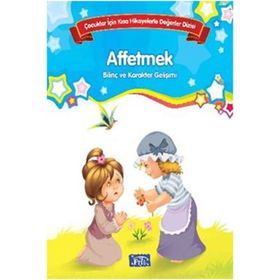 Bilinç ve Karakter Gelişimi - Affetmek - Kolektif