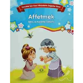 Bilinç ve Karakter Gelişimi - Affetmek - Kolektif
