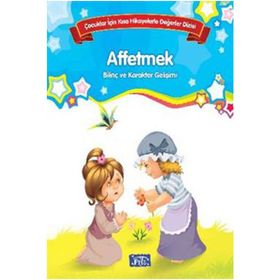 Bilinç ve Karakter Gelişimi - Affetmek - Kolektif