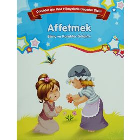 Bilinç ve Karakter Gelişimi - Affetmek - Kolektif