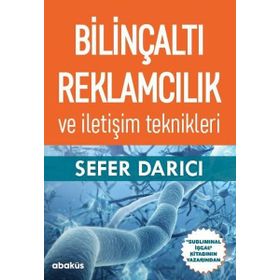 Bilinçaltı Reklamcılık ve İletişim Teknikleri - Sefer Darıcı