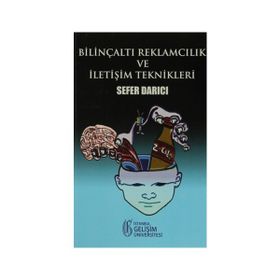 Bilinçaltı Reklamcılık ve İletişim Teknikleri - Sefer Darıcı