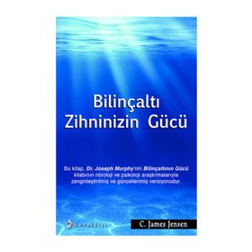 BILINÇALTI ZIHNINIZIN GÜCÜ - C. JAMES JENSEN