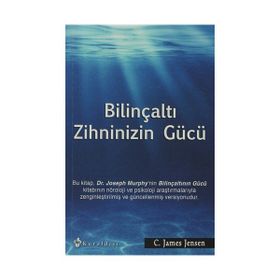 BILINÇALTI ZIHNINIZIN GÜCÜ - C. JAMES JENSEN