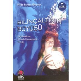 BİLİNÇALTININ BÜYÜSÜ UYGULAMALARLA BİLİNÇALTI PROGRAMLAMA TEKNİĞİ - NILDA FERHAN EFEÇINAR (ISBN:9786054463343)