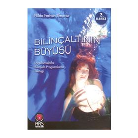 BİLİNÇALTININ BÜYÜSÜ UYGULAMALARLA BİLİNÇALTI PROGRAMLAMA TEKNİĞİ - NILDA FERHAN EFEÇINAR (ISBN:9786054463343)