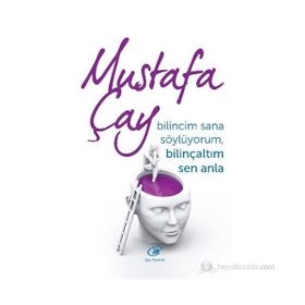 BILINCIM SANA SÖYLÜYORUM, BILINÇALTIM SEN ANLA - MUSTAFA ÇAY