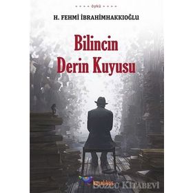 Bilincin Derin Kuyusu - H. Fehmi İbrahimhakkıoğlu