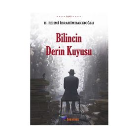 Bilincin Derin Kuyusu - H. Fehmi İbrahimhakkıoğlu