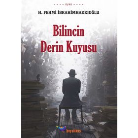 Bilincin Derin Kuyusu - H. Fehmi İbrahimhakkıoğlu