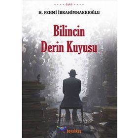 Bilincin Derin Kuyusu - H. Fehmi İbrahimhakkıoğlu