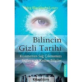 BILINCIN GIZLI TARIHI KIYAMETTEN SAĞ ÇIKMAMIZI SAĞLAYACAK KADIM BILGILER - MEG BLACKBURN LOSEY